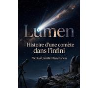 Lumen - Histoire d'une comète dans l'infini: La contemplation de l'univers et les mystères de l'âme explorés dans une oeuvre philosophique de Flammarion