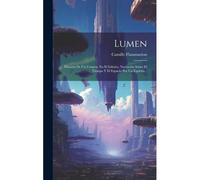 Lumen: Historia De Un Cometa. En El Infinito. Narración Sobre El Tiempo Y El Espacio Por Un Espíritu...