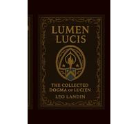 LUMEN LUCIS: The Collected Dogma of Lucien