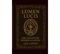 LUMEN LUCIS: The Collected Dogma of Lucien