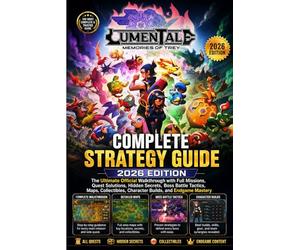 LUMENTALE: MEMORIES OF TREY COMPLETE STRATEGY GUIDE 2026 EDITION: The Ultimate Official Walkthrough with Full Missions, Quest Solutions, Hidden ... Character Builds, and Endgame Mastery