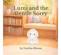 Lumi and the Gentle Sorry: A Social Emotional Learning Story About Saying Sorry, Apologizing, and Kind Words for Kids Ages 2-5