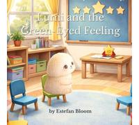 Lumi and the Green-Eyed Feeling: A Gentle Story About Jealousy, Big Emotions, and Learning to Celebrate Others While Growing in Your Own Way