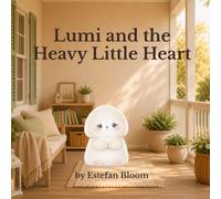 Lumi and the Heavy Little Heart: A Gentle Social Emotional Learning Book About Sad Feelings, Emotional Regulation, and Finding Comfort for Kids Ages 2-5