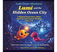 Lumi and the Hidden Ocean City: A Magical Ocean Story About Curiosity and Ancient Wonders Ages 3-8|A Brave Little Lantern Fish Discovers a Lost City Beneath the Sea