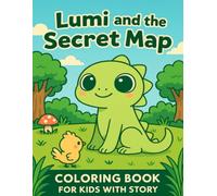 Lumi and the Secret Map A Magical Coloring Book Adventure for Kids 4-8 ages: A Cute Story + Coloring Pages | the Lizard Lumi Adventure Activity Book | 8.5x11 in | 15 Coloring Pages