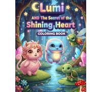 Lumi and The Secret of the Shining Heart: Coloring Book: A Magical Adventure and KINDNESS Coloring Book for Kids Ages 4-9 with Cute Characters