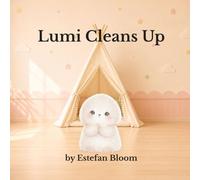 Lumi Cleans Up: A Gentle Story About Cleaning Up Toys, Starting Small, and Building Responsibility (Ages 2-5)