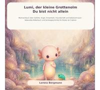 Lumi, der kleine Grottenolm: Du bist nicht allein - Mutmachbuch über Gefühle, Angst, Einsamkeit, Freundschaft und Selbstvertrauen - liebevolles Bilderbuch und Vorlesegeschichte für Kinder ab 3 Jahren