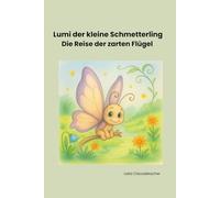 Lumi der kleine Schmetterling: Die Reise der zarten Flügel