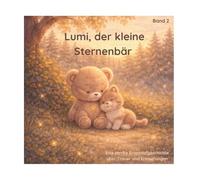 Lumi, der kleine Sternenbär - und der Abschied von Sternchen: Eine sanfte Einschlafgeschichte über Trauer und Erinnerungen