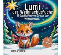Lumi der Weihnachtsfuchs: 12 Geschichten vom Zauber der Weihnachtszeit inkl. Affirmationen und Ausmalbilder