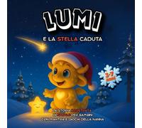Lumi e la stella caduta: Libro di Natale per Bambini 3-7 anni con Babbo Natale, magia e amicizia