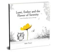 Lumi, Ember and the Flower of Serenity - A tale of friendship, mystery, and magic