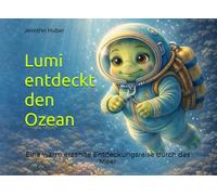 Lumi entdeckt den Ozean: Eine warm erzählte Entdeckungsreise durch das Meer