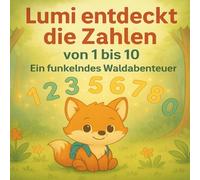 Lumi entdeckt die Zahlen von 1 - 10 ein Funkelndes Waldabenteuer: Lumi, Mino und Finchen lernen Zahlen, Farben und Formen Kennen und Retten damit den Wald
