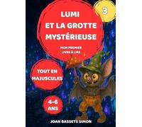 Lumi et la grotte mystérieuse: Conte magique illustré pour enfants de 4 à 6 ans - Lecture autonome en lettres majuscules, aventures et amitié