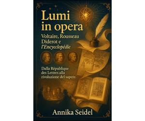 Lumi in opera: Voltaire, Rousseau, Diderot e l’Encyclopédie