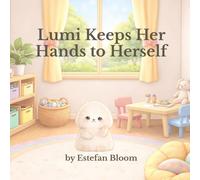 Lumi Keeps Her Hands to Herself: A Personal Space Book for Toddlers to Build Self-Control and Respect Boundaries