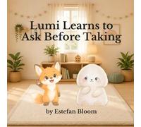 Lumi Learns to Ask Before Taking: A Gentle Preschool Story About Asking First, Waiting Kindly, and Learning Respectful Social Skills for Toddlers Ages 2-5