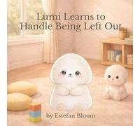 Lumi Learns to Handle Being Left Out: A Gentle Story About Feeling Left Out, Big Emotions, and Finding Belonging