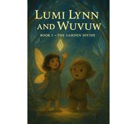 Lumi Lynn and Wuvuw - Book I: The Garden Divide