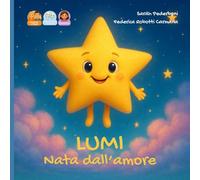Lumi nata dall'amore: Storia per una bambina nata da donazione di seme da mamma e papà.