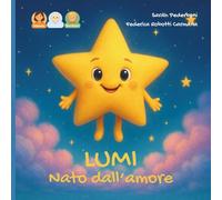Lumi nato dall'amore: storia per un bambino nato da embrioadozione da una mamma.