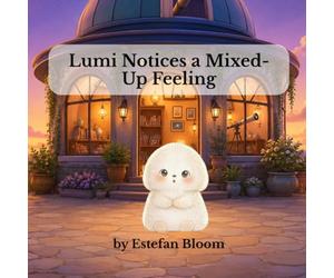 Lumi Notices a Mixed-Up Feeling: A Gentle Social Emotional Learning Story About Understanding Mixed Feelings, Building Emotional Awareness, and Naming Emotions for Toddlers and Preschoolers Ages 2-5