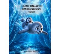 Lumi the Seal and the Gift Hidden Beneath the Ice