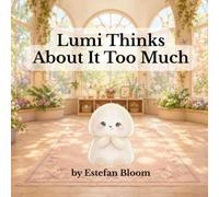 Lumi Thinks About It Too Much: A Social Emotional Learning Story About Managing Worry and Overthinking for Ages 2-5