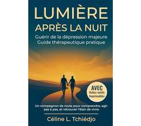 Lumière après la nuit: Guérir de la dépression majeure - Guide thérapeutique pratique