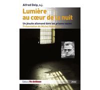 Lumière Au Coeur De La Nuit - Un Jésuite Allemand Dans Les Prisons Nazies