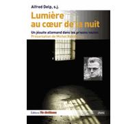 Lumière au coeur de la nuit: Un jésuite allemand dans les prisons nazies