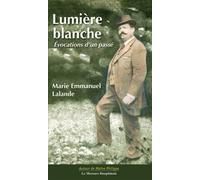 Lumière blanche - Evocations d'un passé - Marie-Emmanuel Lalande - Le Mercure Dauphinois - broché - Essai