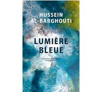 Lumière bleue Hussein Al-barghouti (Auteur), Marianne Weiss (Traduction)