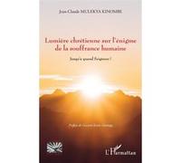 Lumière chrétienne sur l'énigme de la souffrance humaine Jean-Claude Mulekya Kinombe (Auteur)