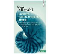 Lumière, Commencement, Liberté - Fondements Pour Une Philosophie Du Sujet Et Pour Une Éthique De La Joie