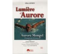 Lumiere d aurore aurore mongel championne d exception Gilles Laporte (Auteur), Claude Fauquet (Préface)