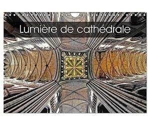 Lumière de cathédrale (Calendrier mural 2027 DIN A4 vertical), CALVENDO calendrier mensuel: Les cathédrales de France