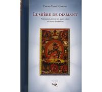 Lumière de diamant. Présentation générale des quatre classes de tantras bouddhistes: Les lumineux rayons du joyau, excellent exposé qui résume les ... du véhicule adamantin, le mantra secret
