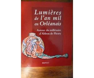 Lumière de l'an mil en Orléanais.: Autour du millénaire d'Abbon de Fleury