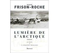 Lumière de l'Arctique Le Rapt - La Dernière Migration - Roger Frison-Roche - Arthaud - broché - Récit