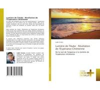 Lumière De L'aube : Révélation De L'espérance Chrétienne