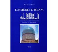Lumière d'Islam : institutions,art et spiritialité dans la cité musulmane