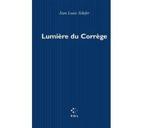 Lumière du Corrège Jean-Louis Schefer (Auteur)