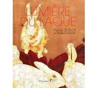 Lumiere du laque 1902-1974: CENTENAIRE DU MAITRE LAQUEUR PIERRE BOBOT