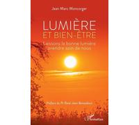 Lumière et bien-être Laissons la bonne lumière prendre soin de nous - Jean-Marc Moncorger - L'harmattan - broché - Guide