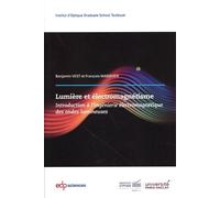 Lumière Et Électromagnétisme - Introduction À L'ingénierie Électromagnétique Des Ondes Lumineuses