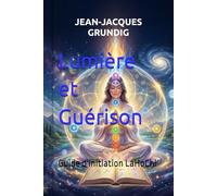 Lumière et Guérison: Guide d'Initiation LaHoChi